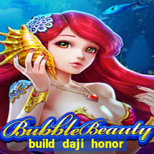 build daji honor of kings